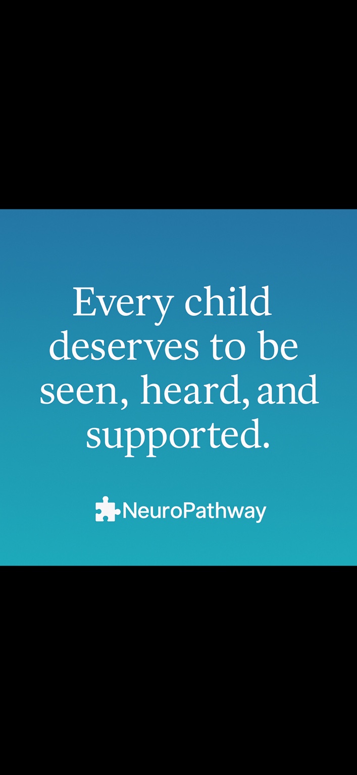 Every child deserves to be seen, heard, and supported. NeuroPathway.